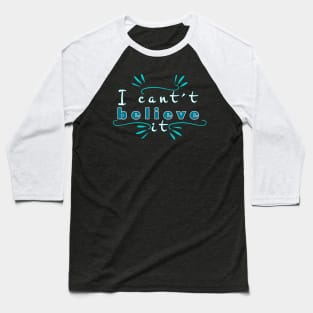 I can´t believe it Baseball T-Shirt